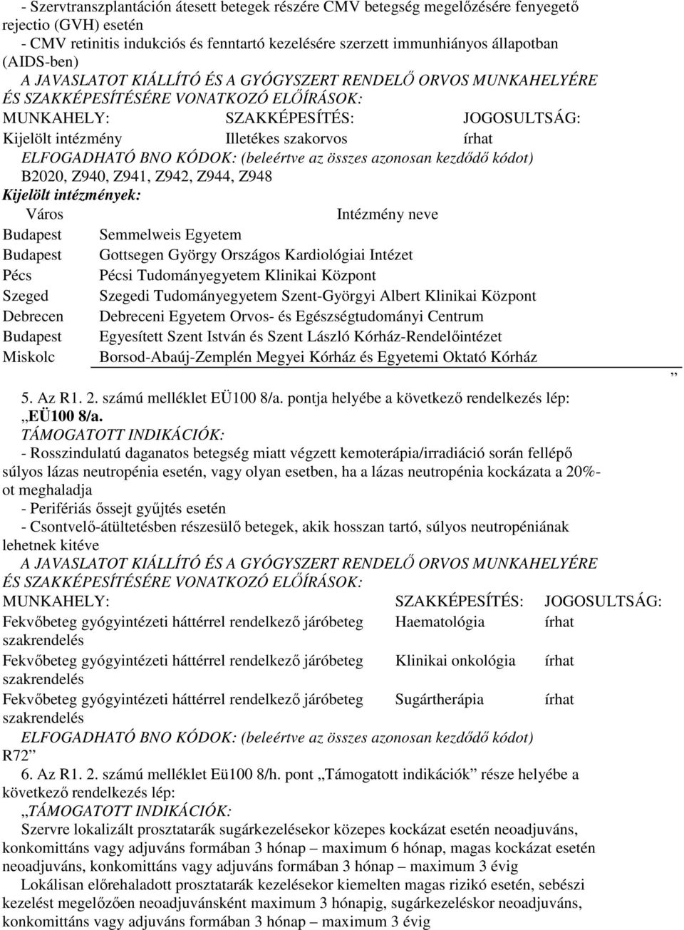 Klinikai Központ Szeged Szegedi Tudományegyetem Szent-Györgyi Albert Klinikai Központ Debrecen Debreceni Egyetem Orvos- és Egészségtudományi Centrum Budapest Egyesített Szent István és Szent László