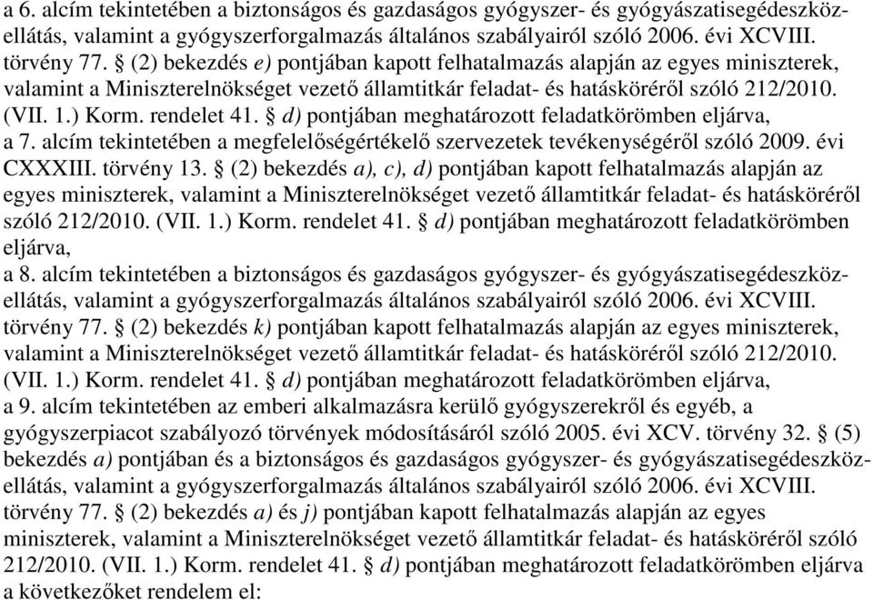 d) pontjában meghatározott feladatkörömben eljárva, a 7. alcím tekintetében a megfelelıségértékelı szervezetek tevékenységérıl szóló 2009. évi CXXXIII. törvény 13.