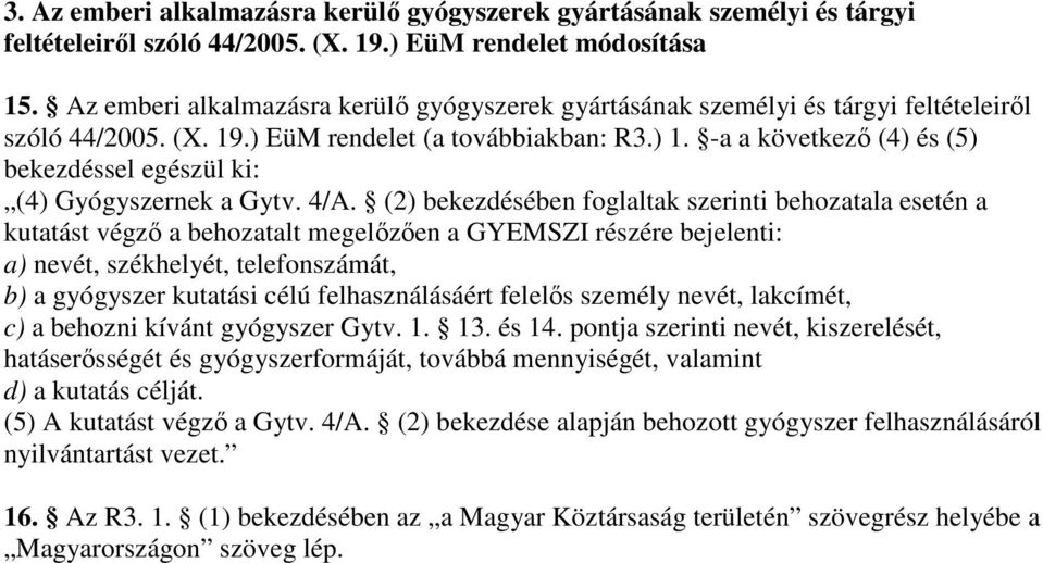 -a a következı (4) és (5) bekezdéssel egészül ki: (4) Gyógyszernek a Gytv. 4/A.