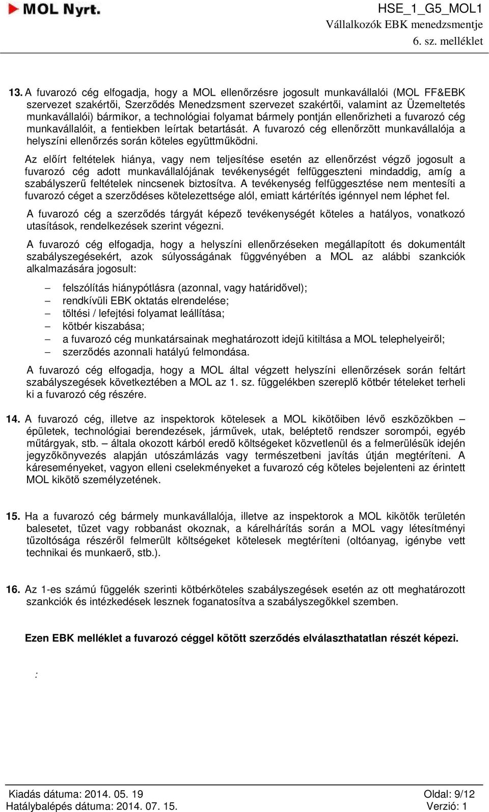 A fuvarozó cég ellenőrzött munkavállalója a helyszíni ellenőrzés során köteles együttműködni.