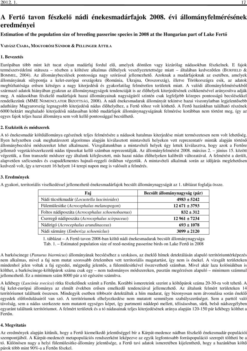 Bevezetés Európában több mint két tucat olyan madárfaj fordul elő, amelyek döntően vagy kizárólag nádasokban fészkelnek.