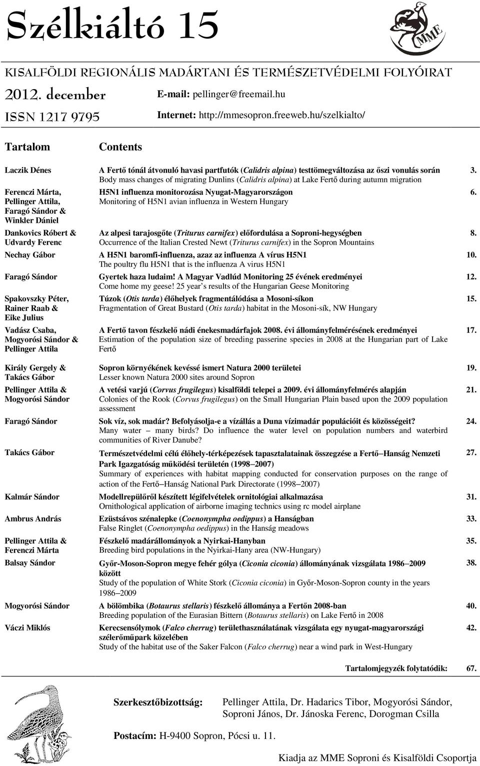 Body mass changes of migrating Dunlins (Calidris alpina) at Lake Fertő during autumn migration Ferenczi Márta, Pellinger Attila, Faragó Sándor & Winkler Dániel Dankovics Róbert & Udvardy Ferenc H5N1