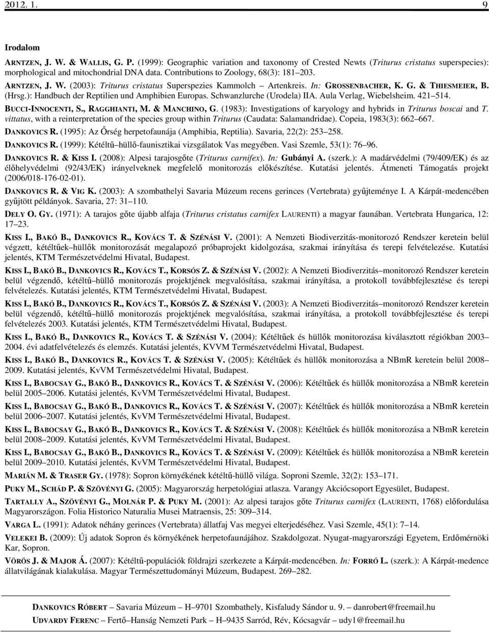 ): Handbuch der Reptilien und Amphibien Europas. Schwanzlurche (Urodela) IIA. Aula Verlag, Wiebelsheim. 421 514. BUCCI-INNOCENTI, S., RAGGHIANTI, M. & MANCHINO, G.