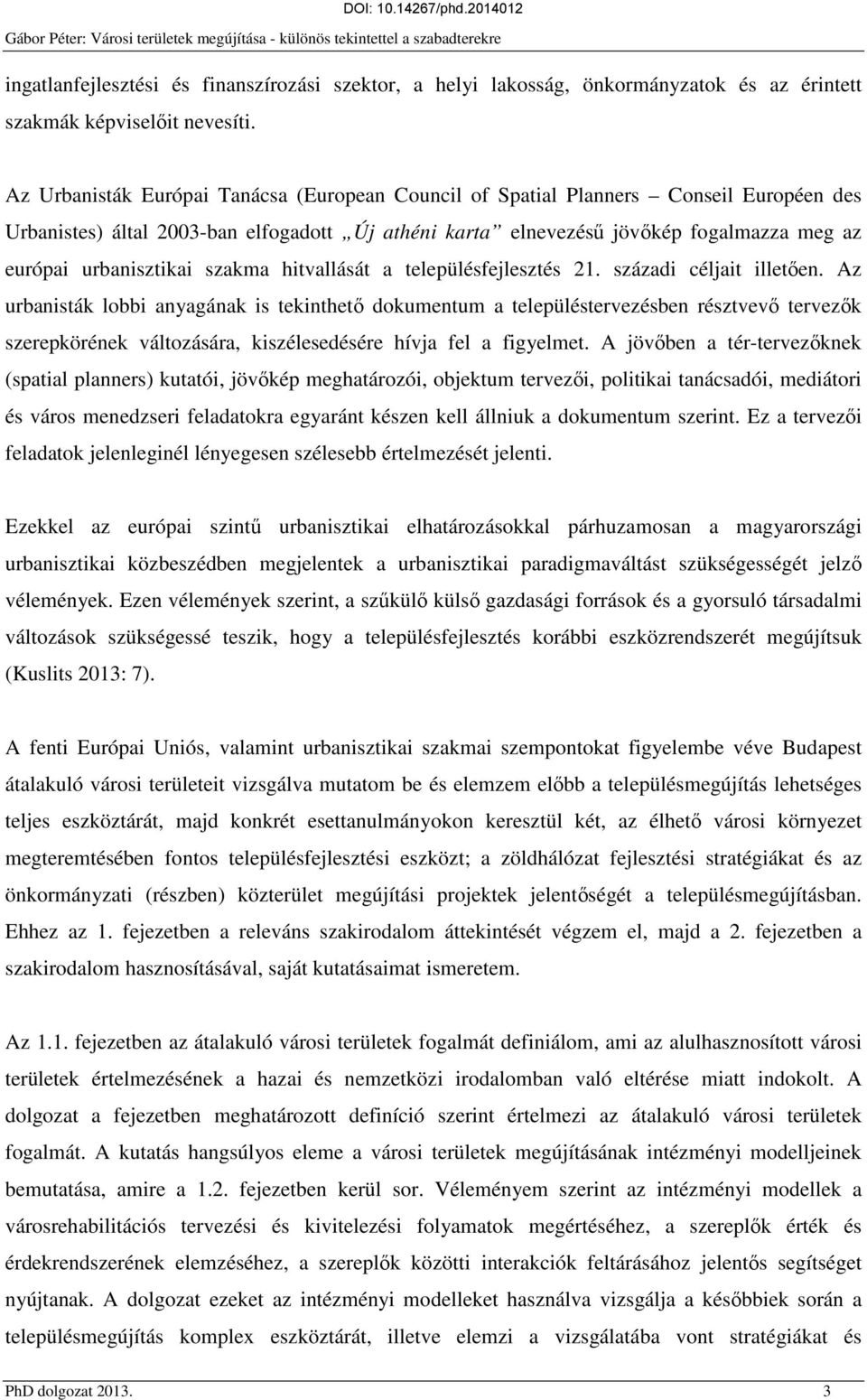 urbanisztikai szakma hitvallását a településfejlesztés 2. századi céljait illetően.