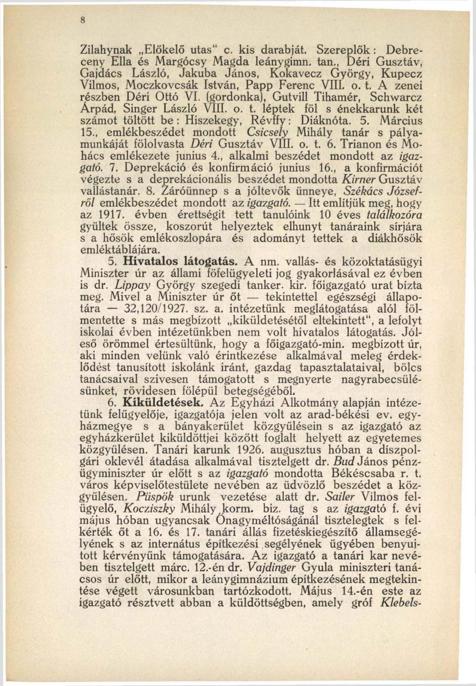 (gordonka), Gutvill Tihamér, Schwarcz Árpád, Singer László Vili. o. t. léptek föl s énekkarunk két számot töltött be : Hiszekegy, Révffy: Diáknóta. 5. Március 15.