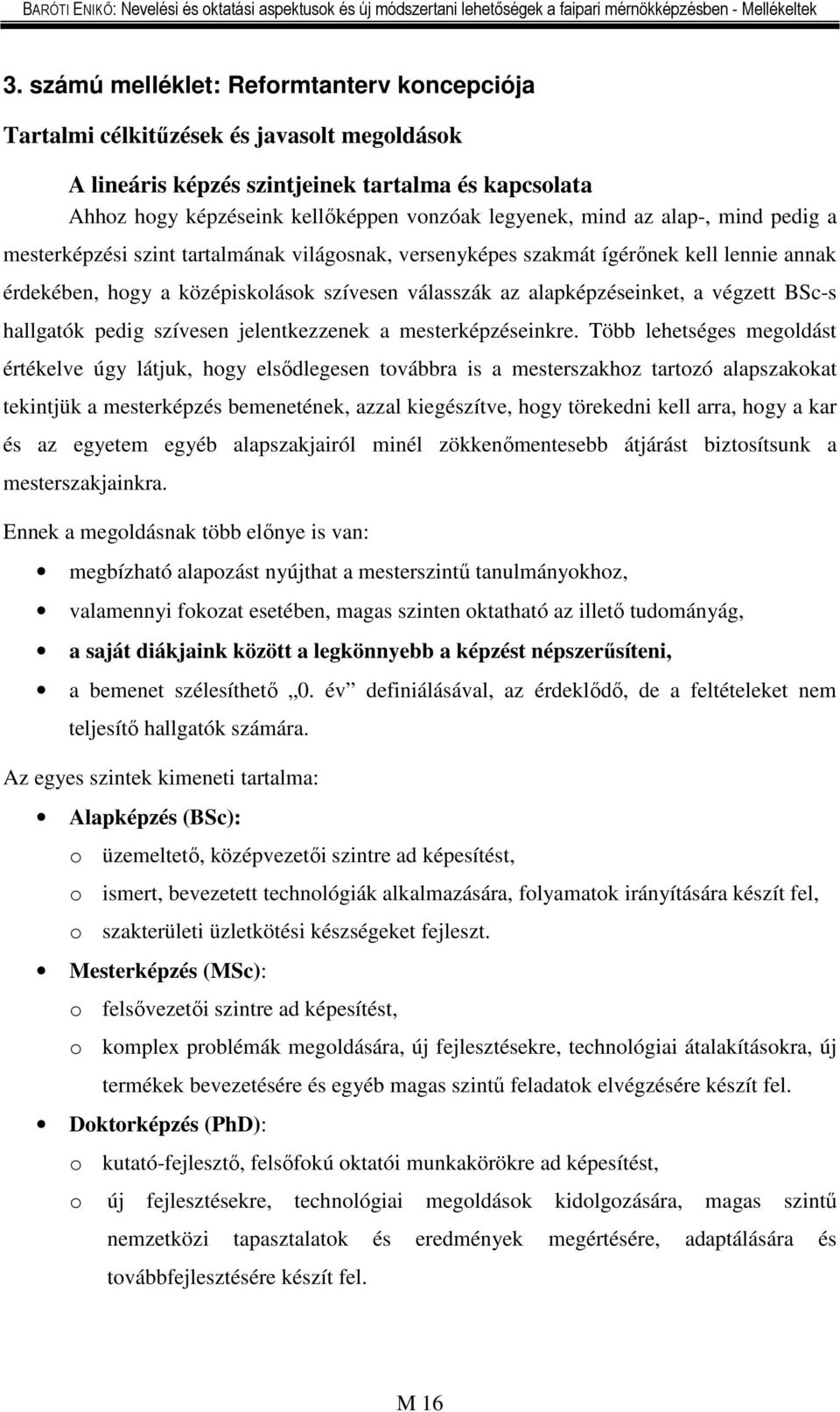 végzett BSc-s hallgatók pedig szívesen jelentkezzenek a mesterképzéseinkre.