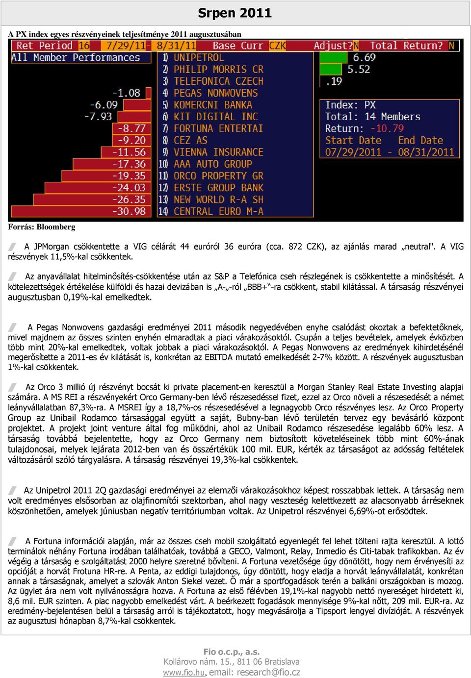 A kötelezettségek értékelése külföldi és hazai devizában is A- -ról BBB+ -ra csökkent, stabil kilátással. A társaság részvényei augusztusban 0,19%-kal emelkedtek.