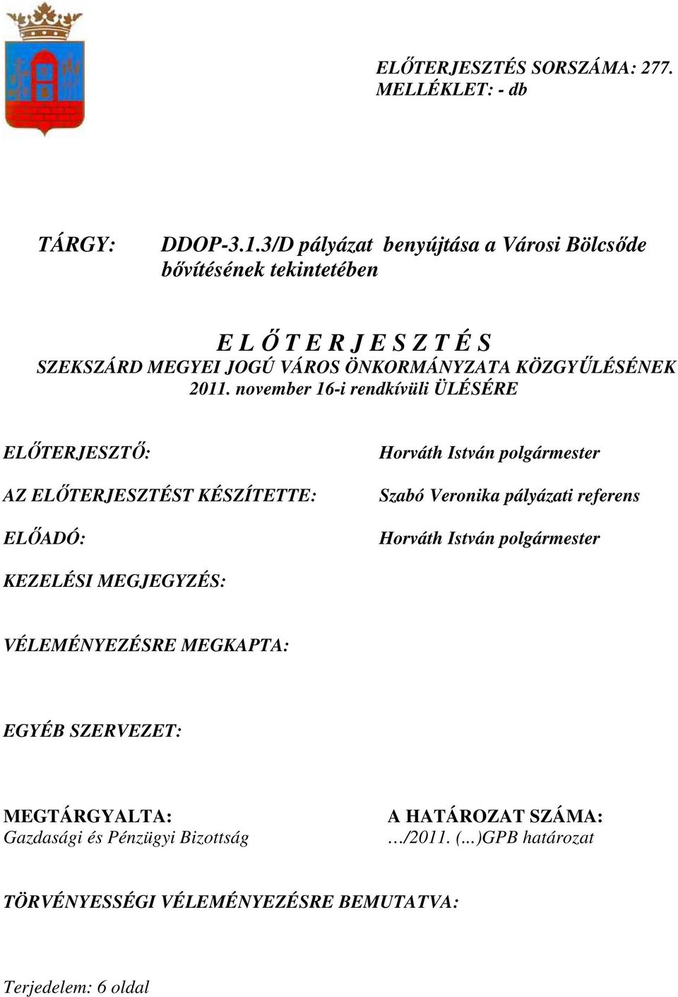 2011. november 16-i rendkívüli ÜLÉSÉRE ELİTERJESZTİ: AZ ELİTERJESZTÉST KÉSZÍTETTE: ELİADÓ: Horváth István polgármester Szabó Veronika pályázati