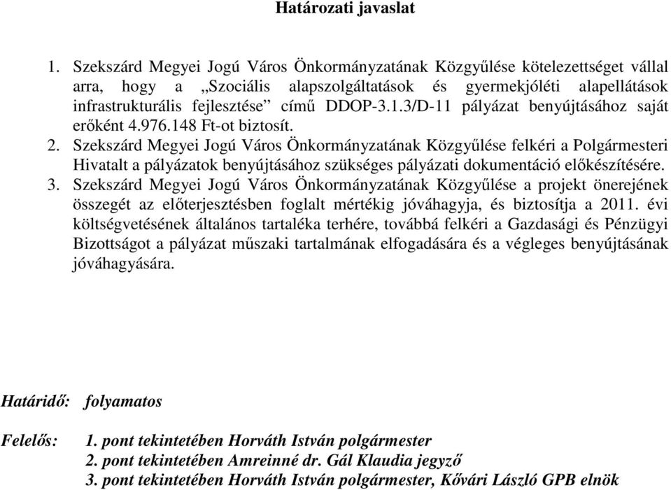 3/D-11 pályázat benyújtásához saját erıként 4.976.148 Ft-ot biztosít. 2.