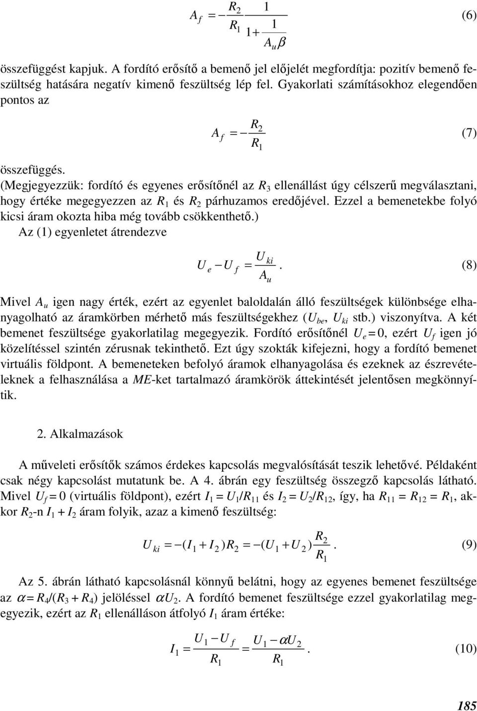 (Megjegyezzük: fordító és egyenes erősítőnél az 3 ellenállást úgy célszerű megválasztani, hogy értéke megegyezzen az és 2 párhzamos eredőjével.