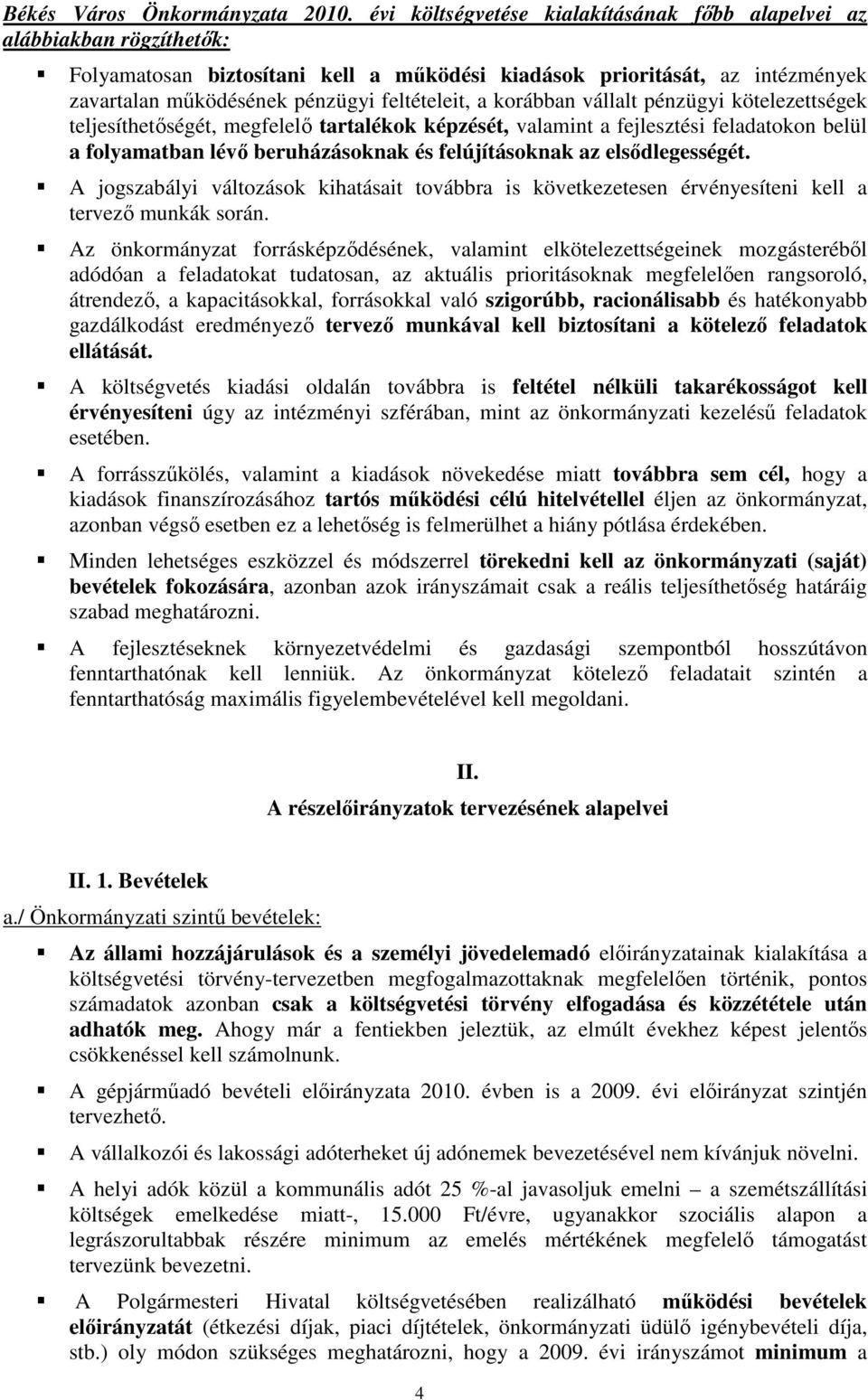 a korábban vállalt pénzügyi kötelezettségek teljesíthetıségét, megfelelı tartalékok képzését, valamint a fejlesztési feladatokon belül a folyamatban lévı beruházásoknak és felújításoknak az