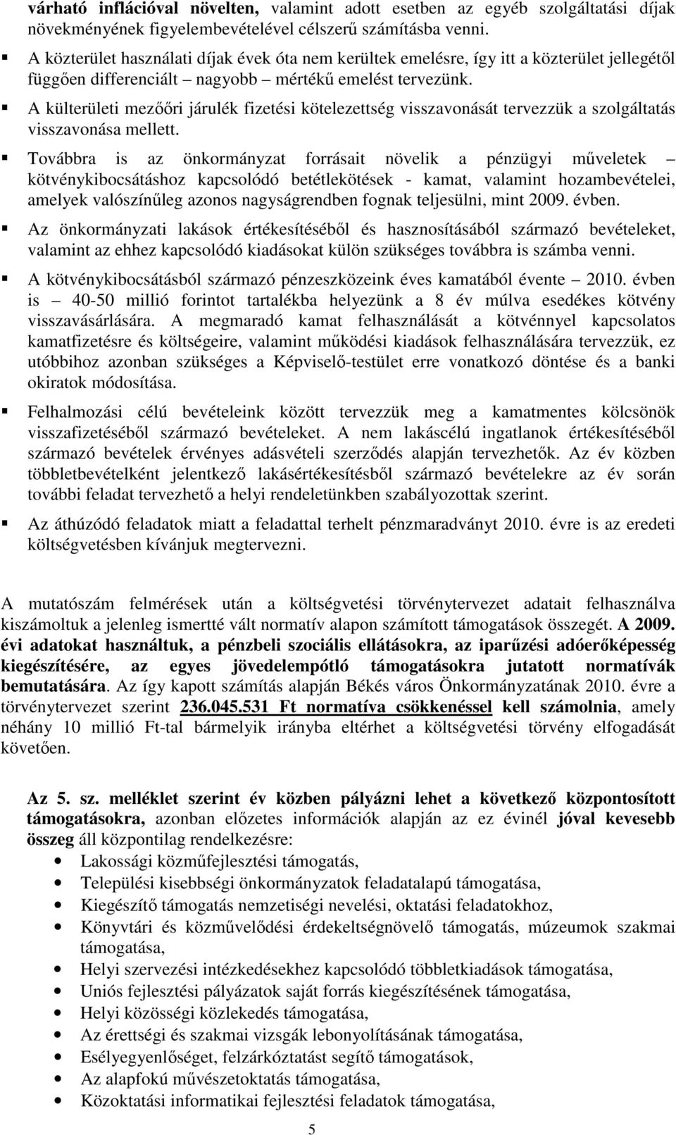 A külterületi mezııri járulék fizetési kötelezettség visszavonását tervezzük a szolgáltatás visszavonása mellett.