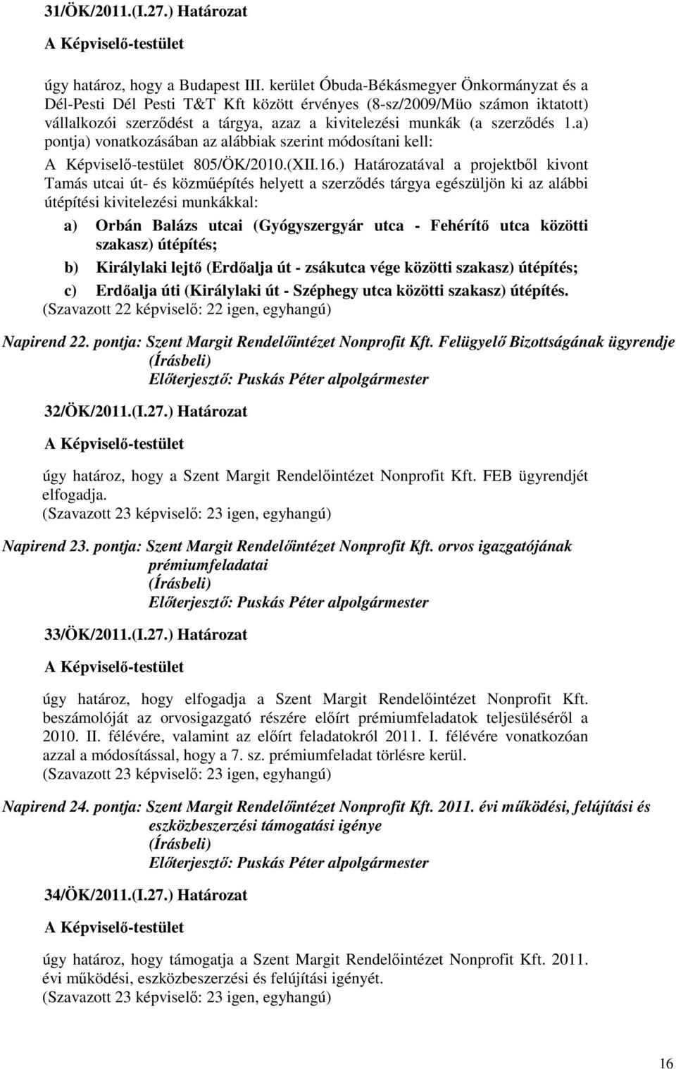 a) pontja) vonatkozásában az alábbiak szerint módosítani kell: 805/ÖK/2010.(XII.16.