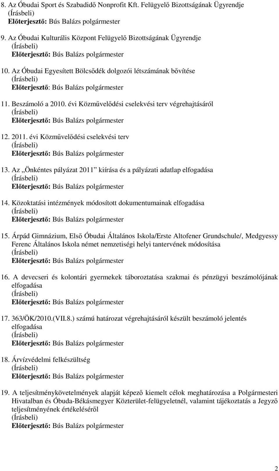 Az Önkéntes pályázat 2011 kiírása és a pályázati adatlap elfogadása 14. Közoktatási intézmények módosított dokumentumainak elfogadása 15.