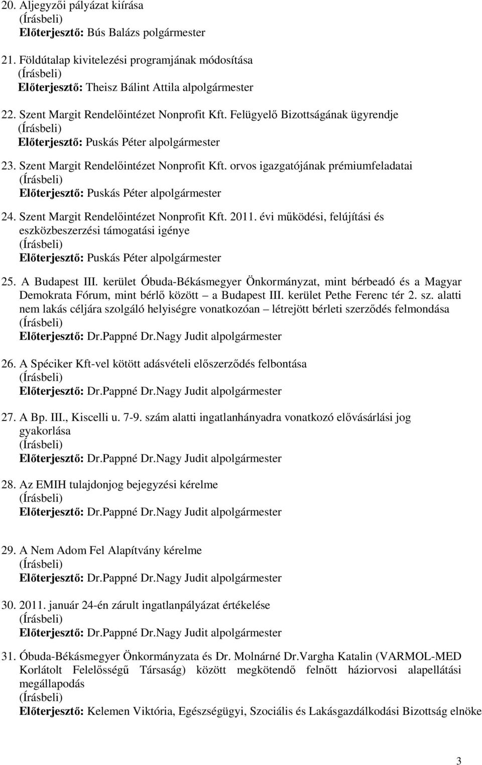 orvos igazgatójának prémiumfeladatai Elıterjesztı: Puskás Péter alpolgármester 24. Szent Margit Rendelıintézet Nonprofit Kft. 2011.