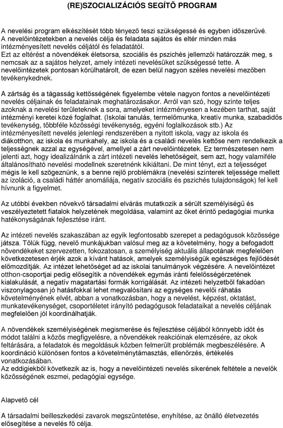 Ezt az eltérést a növendékek életsorsa, szociális és pszichés jellemzői határozzák meg, s nemcsak az a sajátos helyzet, amely intézeti nevelésüket szükségessé tette.