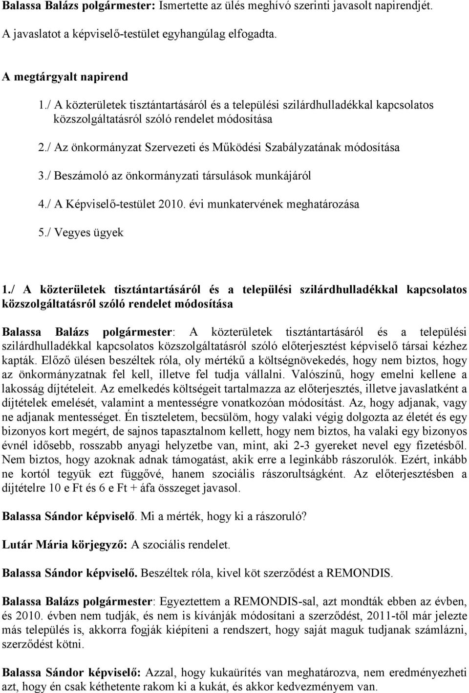 / Beszámoló az önkormányzati társulások munkájáról 4./ A Képviselő-testület 2010. évi munkatervének meghatározása 5./ Vegyes ügyek 1.