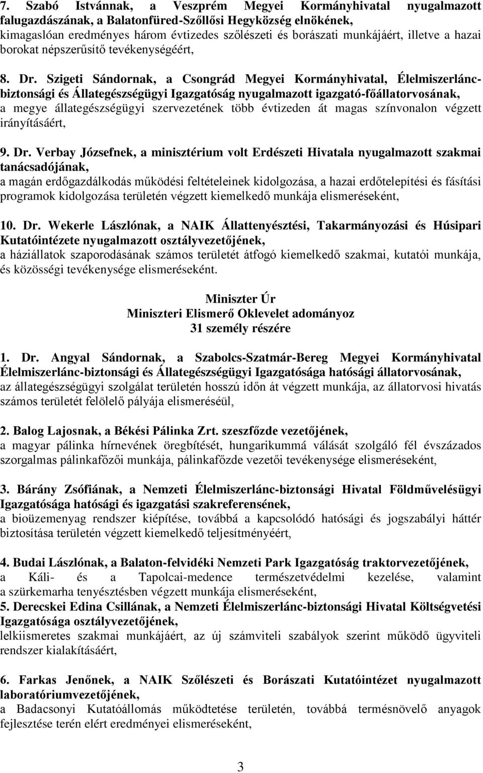 Szigeti Sándornak, a Csongrád Megyei Kormányhivatal, Élelmiszerláncbiztonsági és Állategészségügyi Igazgatóság nyugalmazott igazgató-főállatorvosának, a megye állategészségügyi szervezetének több