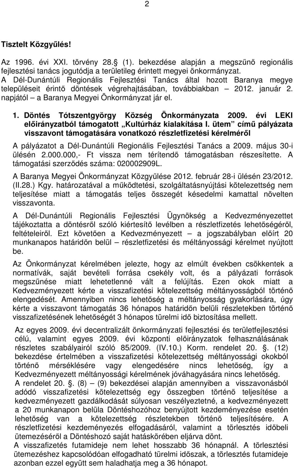 Döntés Tótszentgyörgy Község Önkormányzata 2009. évi LEKI előirányzatból támogatott Kultúrház kialakítása I.