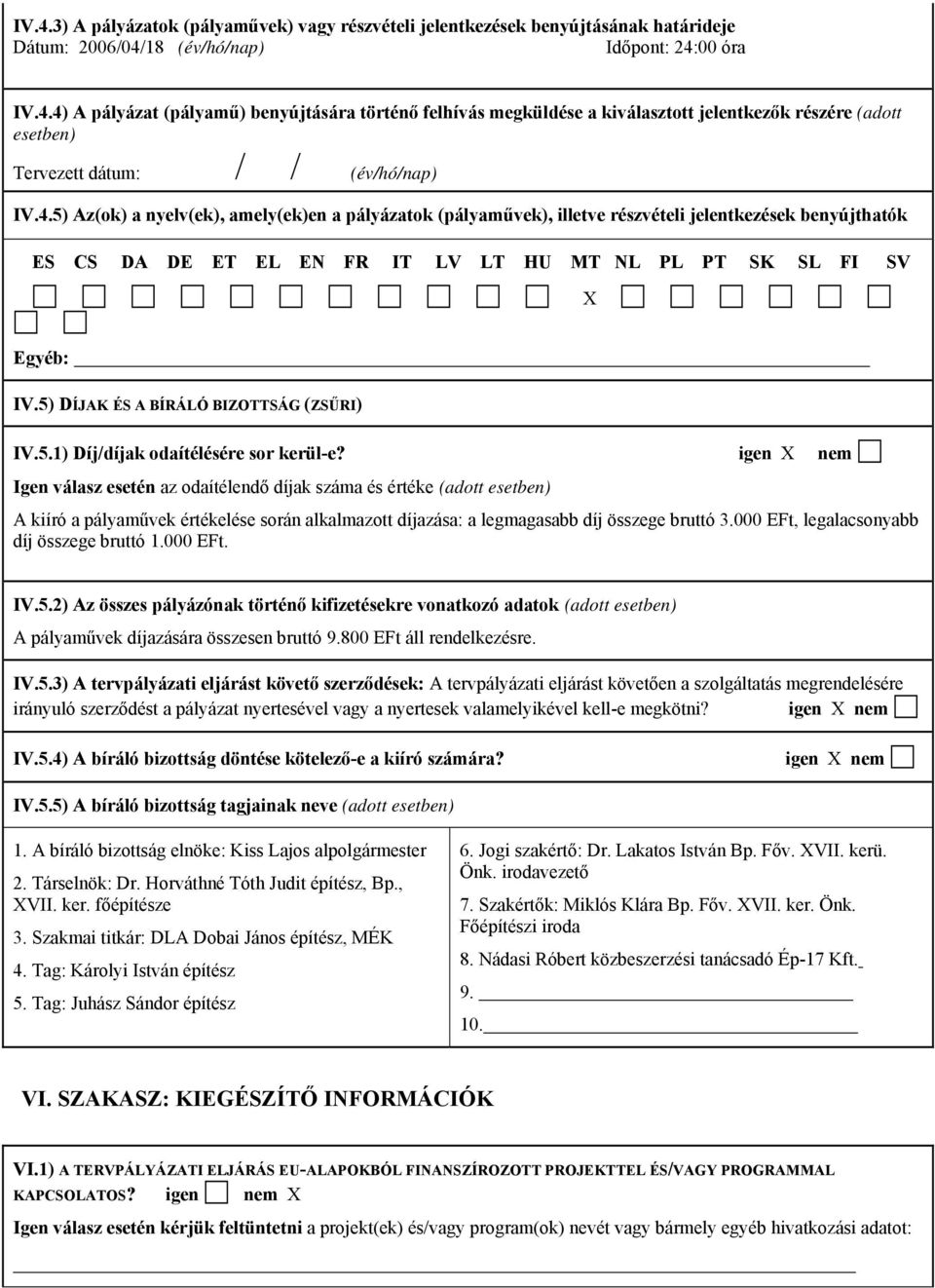 5) DÍJAK ÉS A BÍRÁLÓ BIZOTTSÁG (ZSŰRI) IV.5.1) Díj/díjak odaítélésére sor kerül-e?