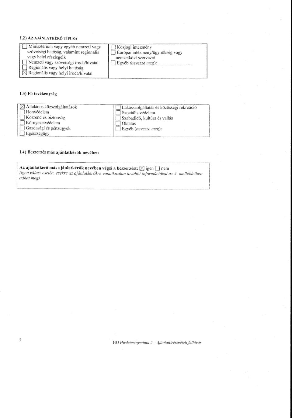 3) Fő tevékenység ~Átaános közszogátatások D Honvédeem i D Közrend és biztonság D Környezetvédeem D Lakás~ogátatásés közö~ségt1~krcá~ió D Szociáis védeem D Szabadidö, kutúra és vatás D Oktatás