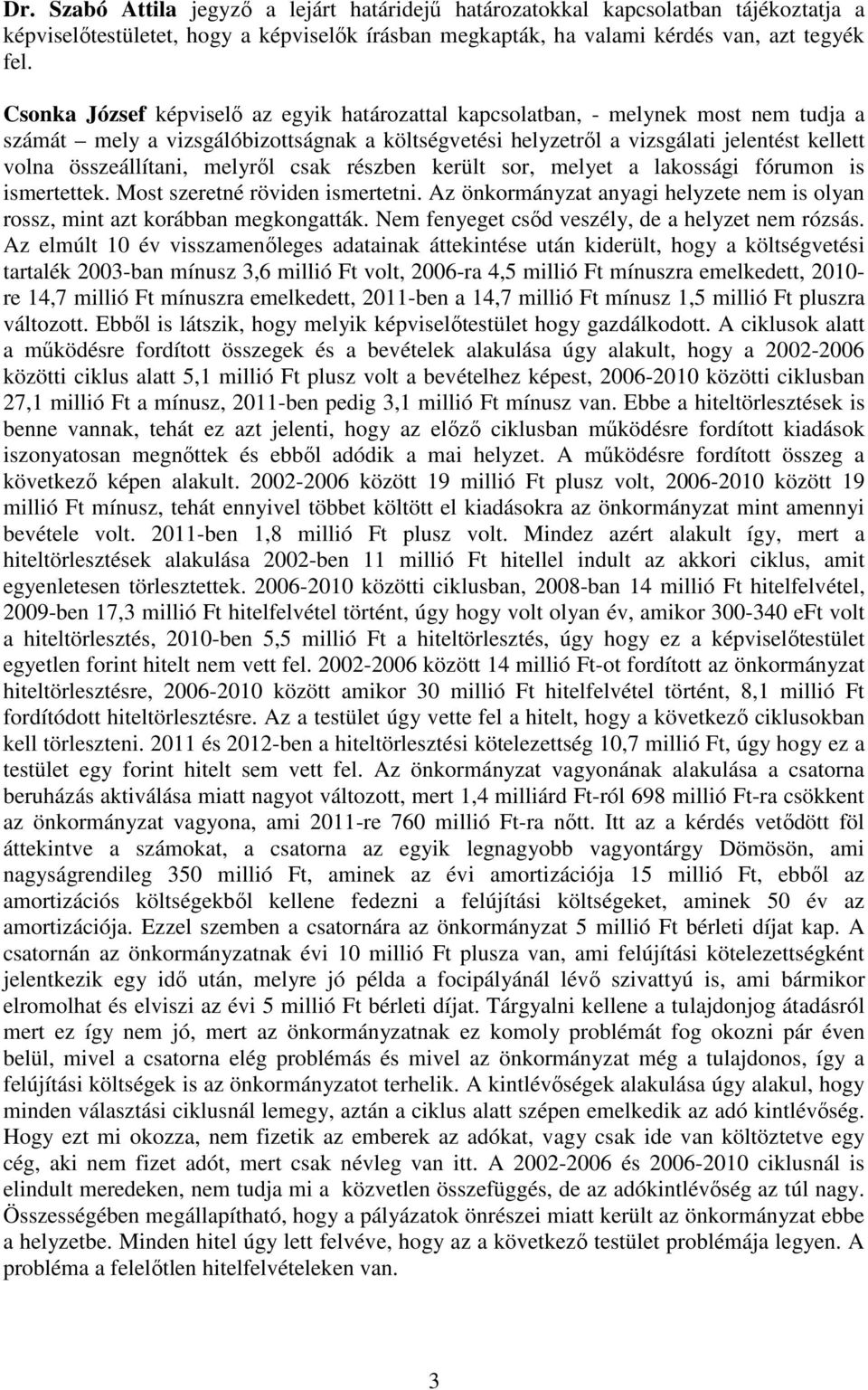 összeállítani, melyrıl csak részben került sor, melyet a lakossági fórumon is ismertettek. Most szeretné röviden ismertetni.