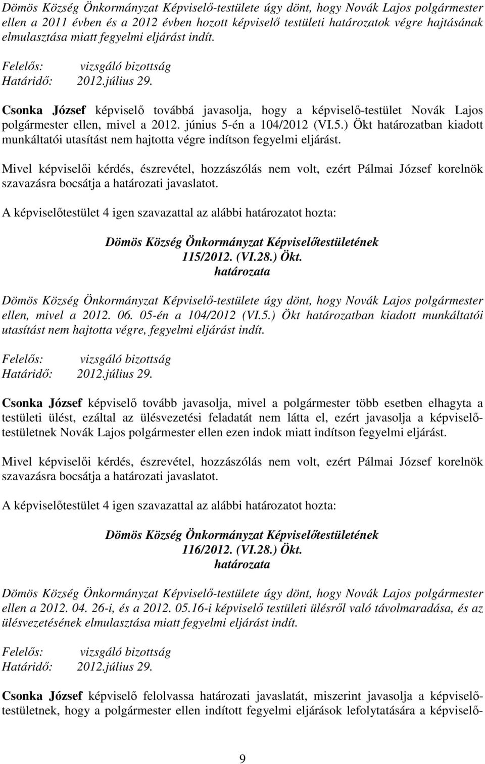 június 5-én a 104/2012 (VI.5.) Ökt határozatban kiadott munkáltatói utasítást nem hajtotta végre indítson fegyelmi eljárást.