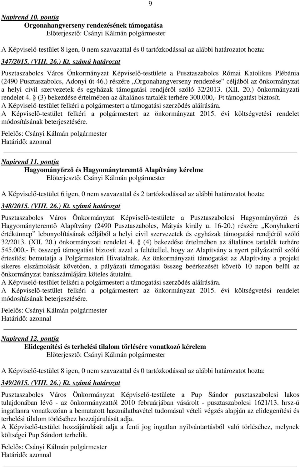 ) részére Orgonahangverseny rendezése céljából az önkormányzat a helyi civil szervezetek és egyházak támogatási rendjéről szóló 32/2013. (XII. 20.) önkormányzati rendelet 4.