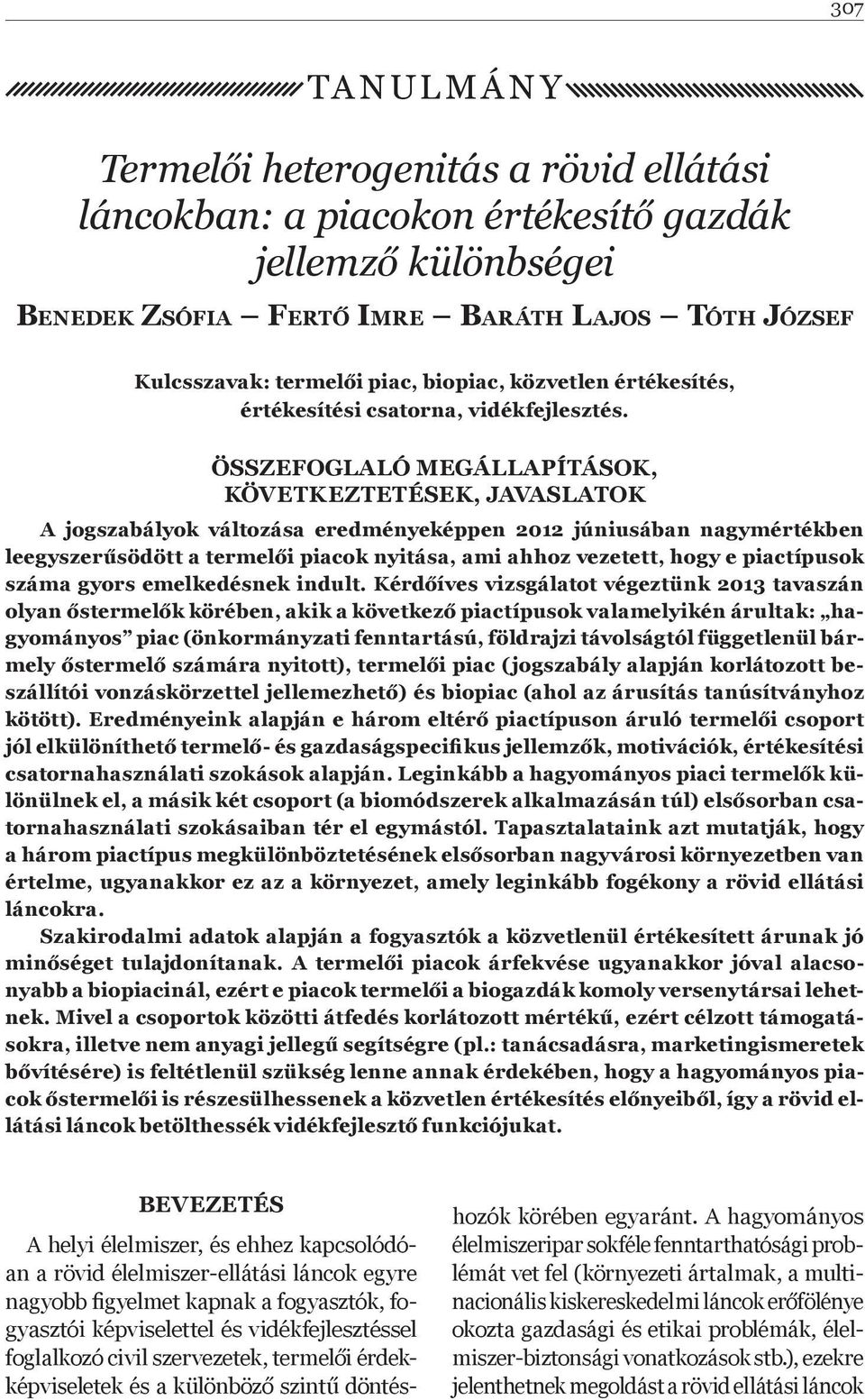 ÖSSZEFOGLALÓ MEGÁLLAPÍTÁSOK, KÖVETKEZTETÉSEK, JAVASLATOK A jogszabályok változása eredményeképpen 2012 júniusában nagymértékben leegyszer södött a termel i piacok nyitása, ami ahhoz vezetett, hogy e