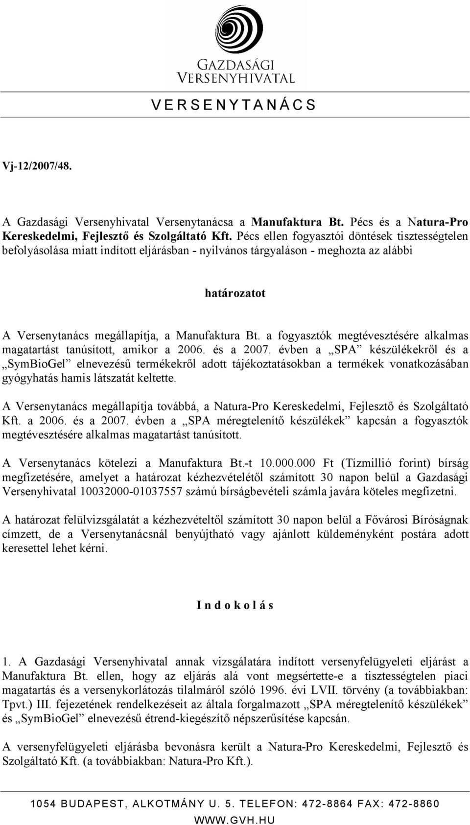 a fogyasztók megtévesztésére alkalmas magatartást tanúsított, amikor a 2006. és a 2007.