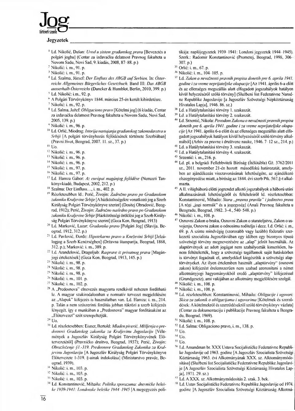 Bánd III: Das ABGB ausserhalb Östenvichs (Duncker & Humblot, Berlin, 2010, 399. p.) > Ld. Nikolié: i.m., 92. p. 9 A Polgári Törvénykönyv 1844. március 25-én került kihirdetésre. 7 Nikolié: i. m., 92. p. 8 Ld.