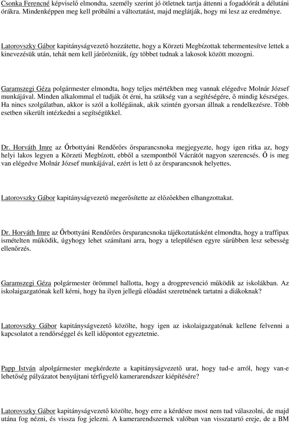 Garamszegi Géza polgármester elmondta, hogy teljes mértékben meg vannak elégedve Molnár József munkájával. Minden alkalommal el tudják őt érni, ha szükség van a segítéségére, ő mindig készséges.