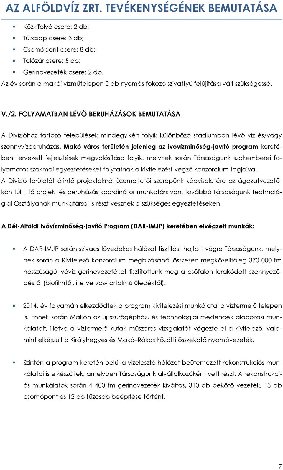 FOLYAMATBAN LÉVŐ BERUHÁZÁSOK BEMUTATÁSA A Divízióhoz tartozó települések mindegyikén folyik különböző stádiumban lévő víz és/vagy szennyvízberuházás.