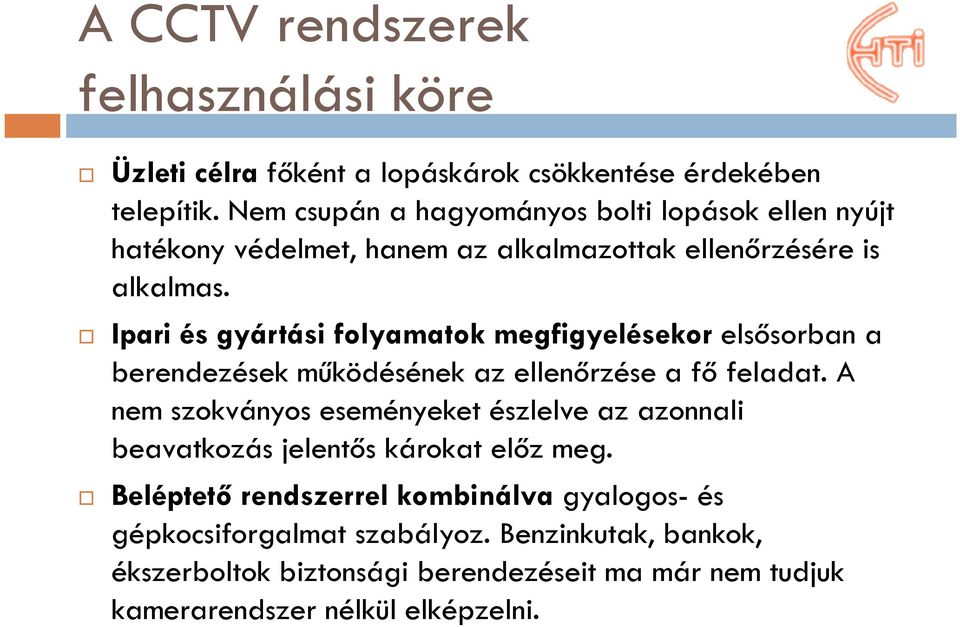 Ipari és gyártási folyamatok megfigyelésekor elsősorban a berendezések működésének az ellenőrzése a fő feladat.