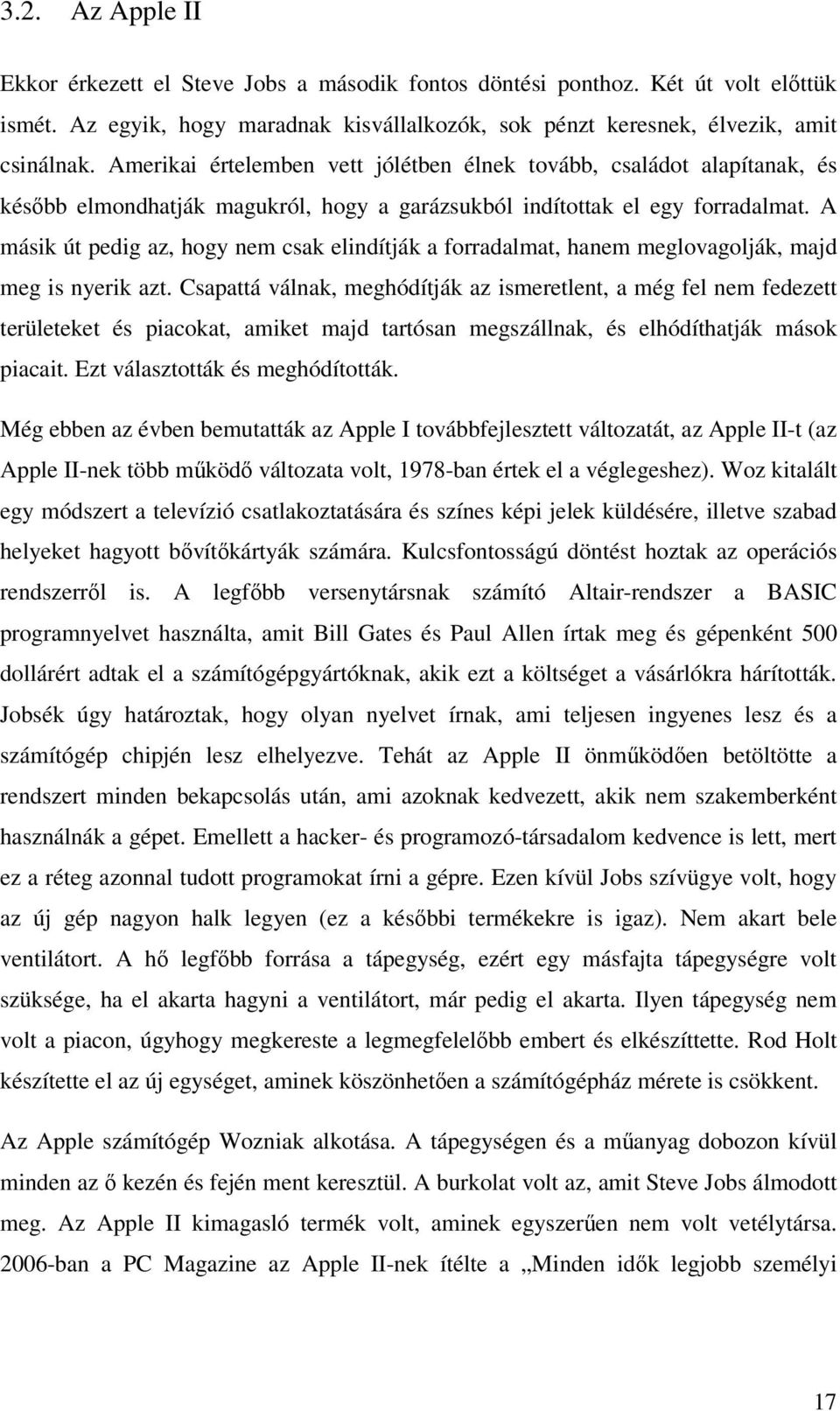 A másik út pedig az, hogy nem csak elindítják a forradalmat, hanem meglovagolják, majd meg is nyerik azt.