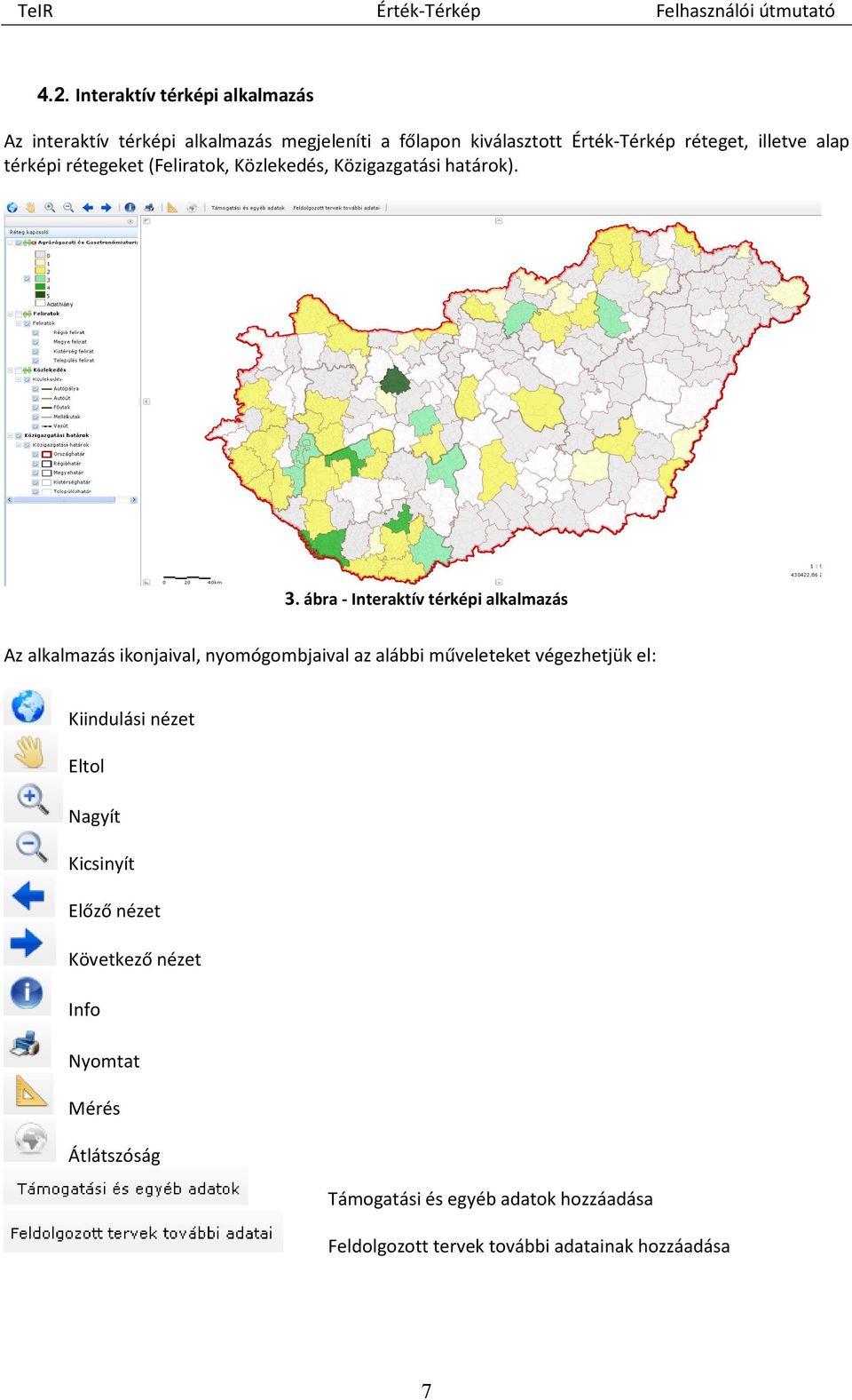 ábra - Interaktív térképi alkalmazás Az alkalmazás ikonjaival, nyomógombjaival az alábbi műveleteket végezhetjük el: Kiindulási