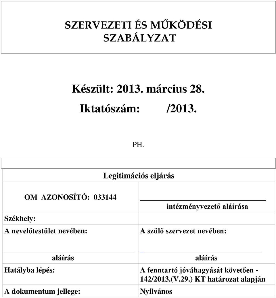 intézményvezető aláírása A szülő szervezet nevében: aláírás aláírás Hatályba lépés: A