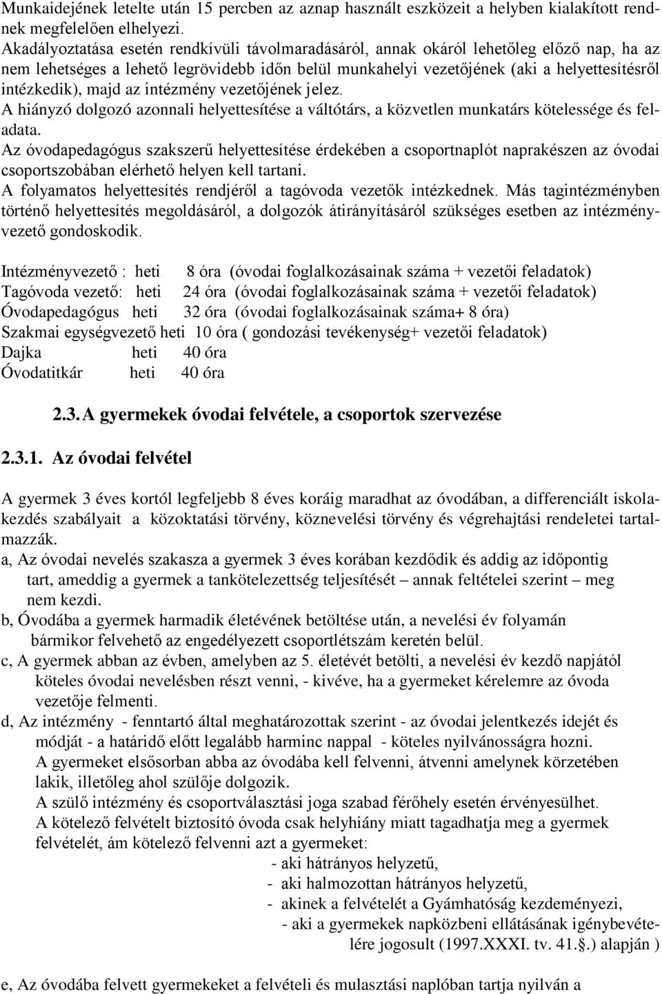 majd az intézmény vezetőjének jelez. A hiányzó dolgozó azonnali helyettesítése a váltótárs, a közvetlen munkatárs kötelessége és feladata.