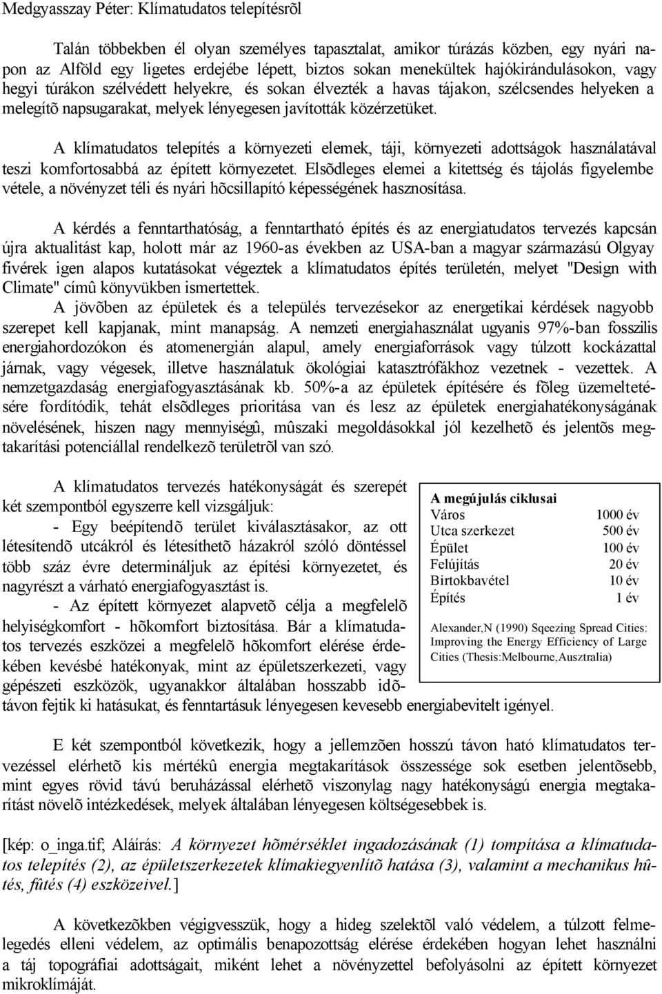 A klímatudatos telepítés a környezeti elemek, táji, környezeti adottságok használatával teszi komfortosabbá az épített környezetet.