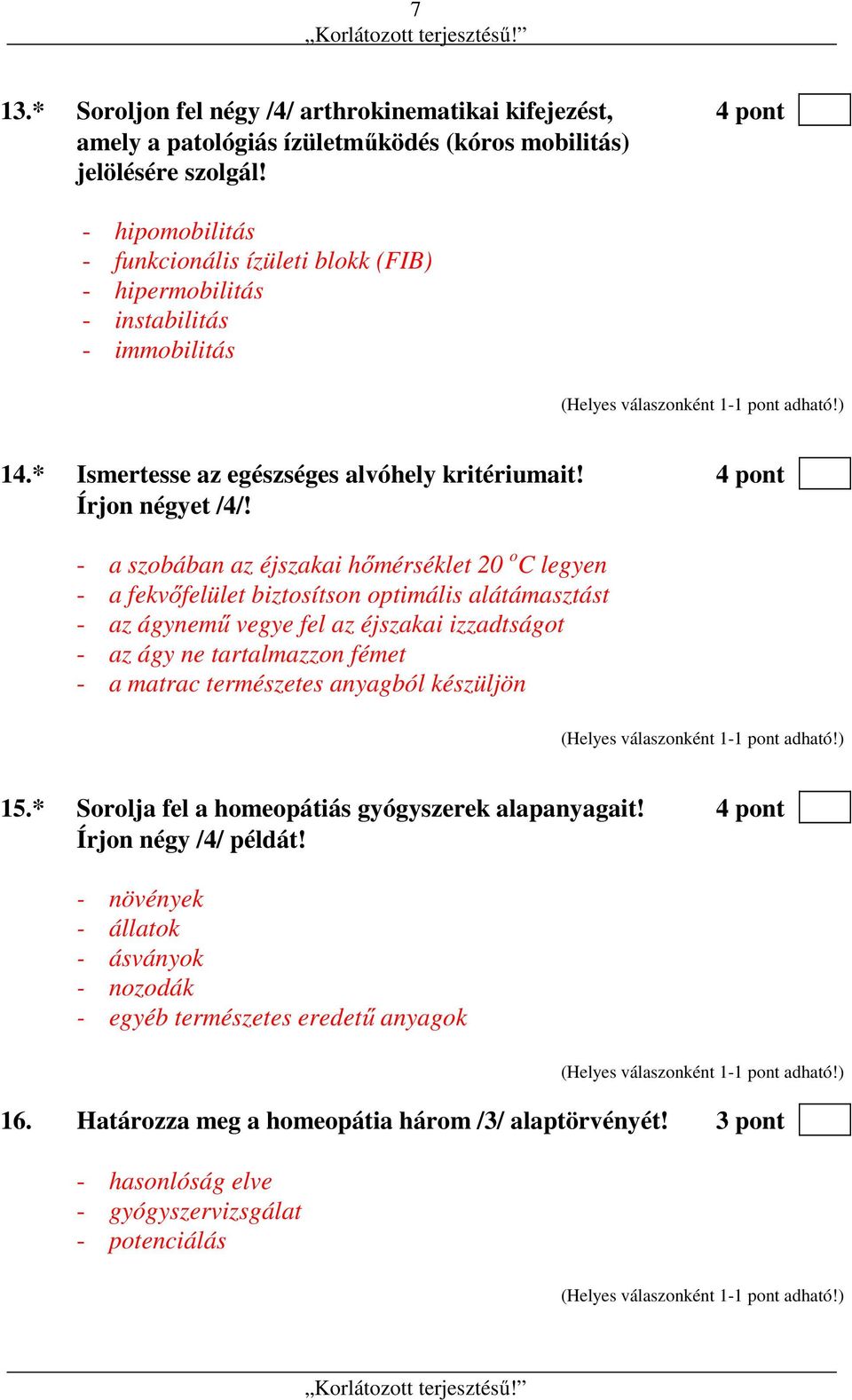 - a szobában az éjszakai hőmérséklet 20 o C legyen - a fekvőfelület biztosítson optimális alátámasztást - az ágynemű vegye fel az éjszakai izzadtságot - az ágy ne tartalmazzon fémet - a matrac