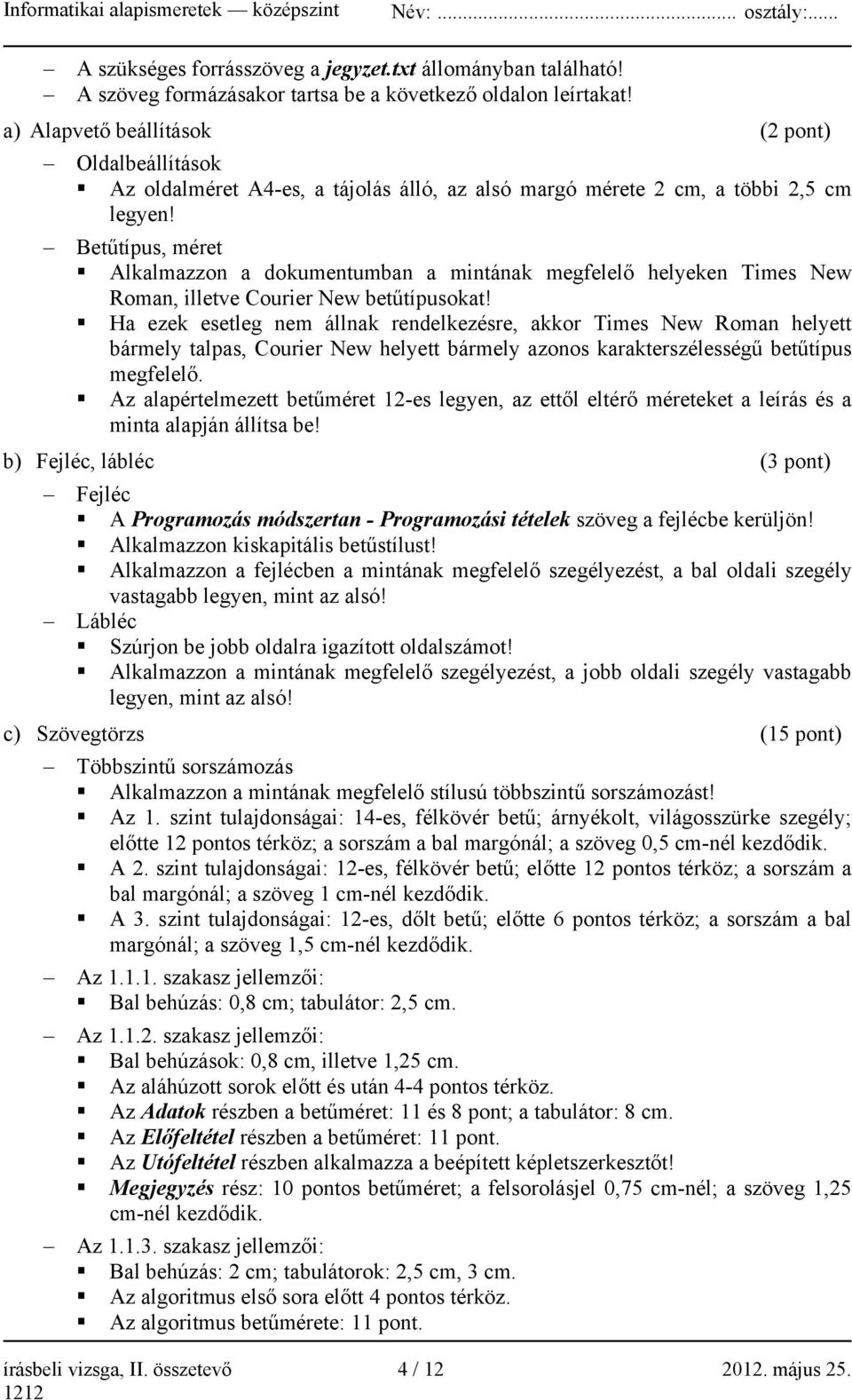 Betűtípus, méret Alkalmazzon a dokumentumban a mintának megfelelő helyeken Times New Roman, illetve Courier New betűtípusokat!