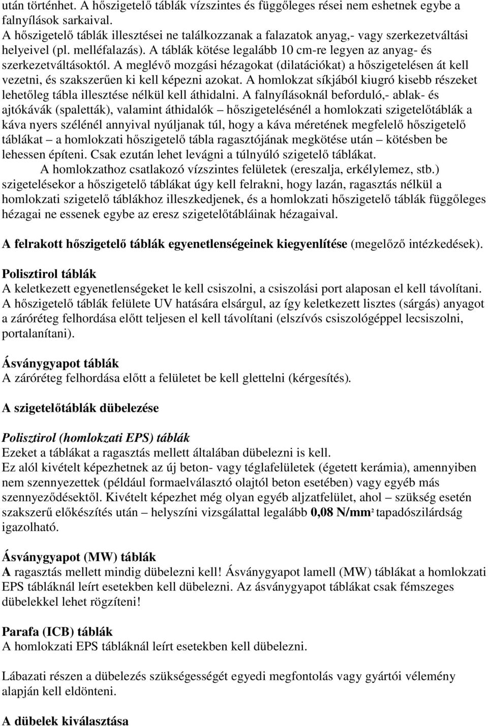 A meglévő mozgási hézagokat (dilatációkat) a hőszigetelésen át kell vezetni, és szakszerűen ki kell képezni azokat.