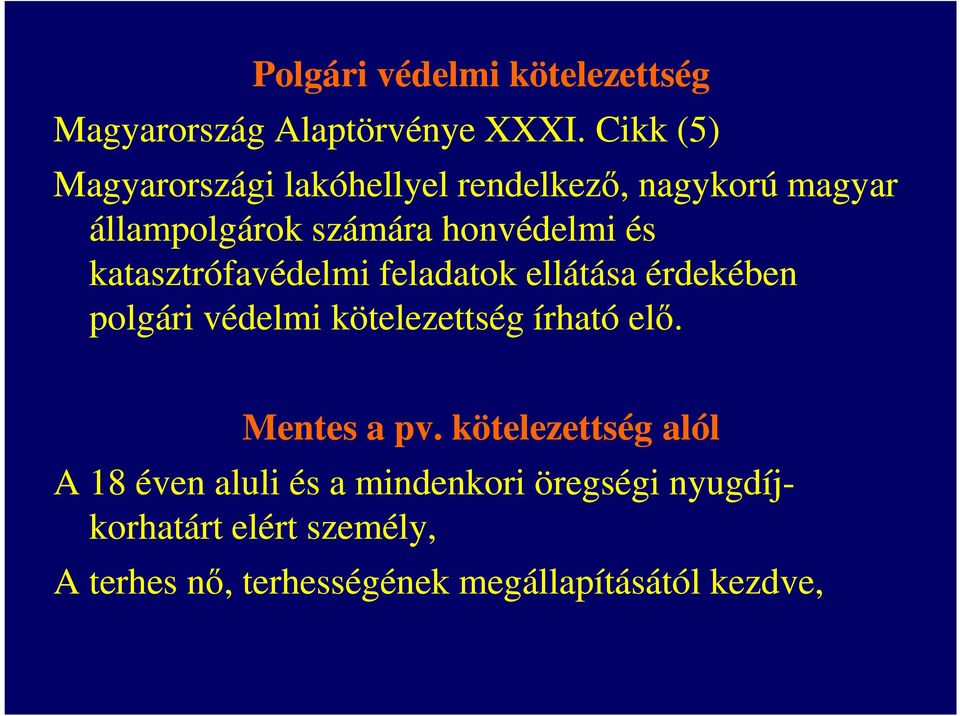 katasztrófavédelmi feladatok ellátása érdekében polgári védelmi kötelezettség írható elő. Mentes a pv.