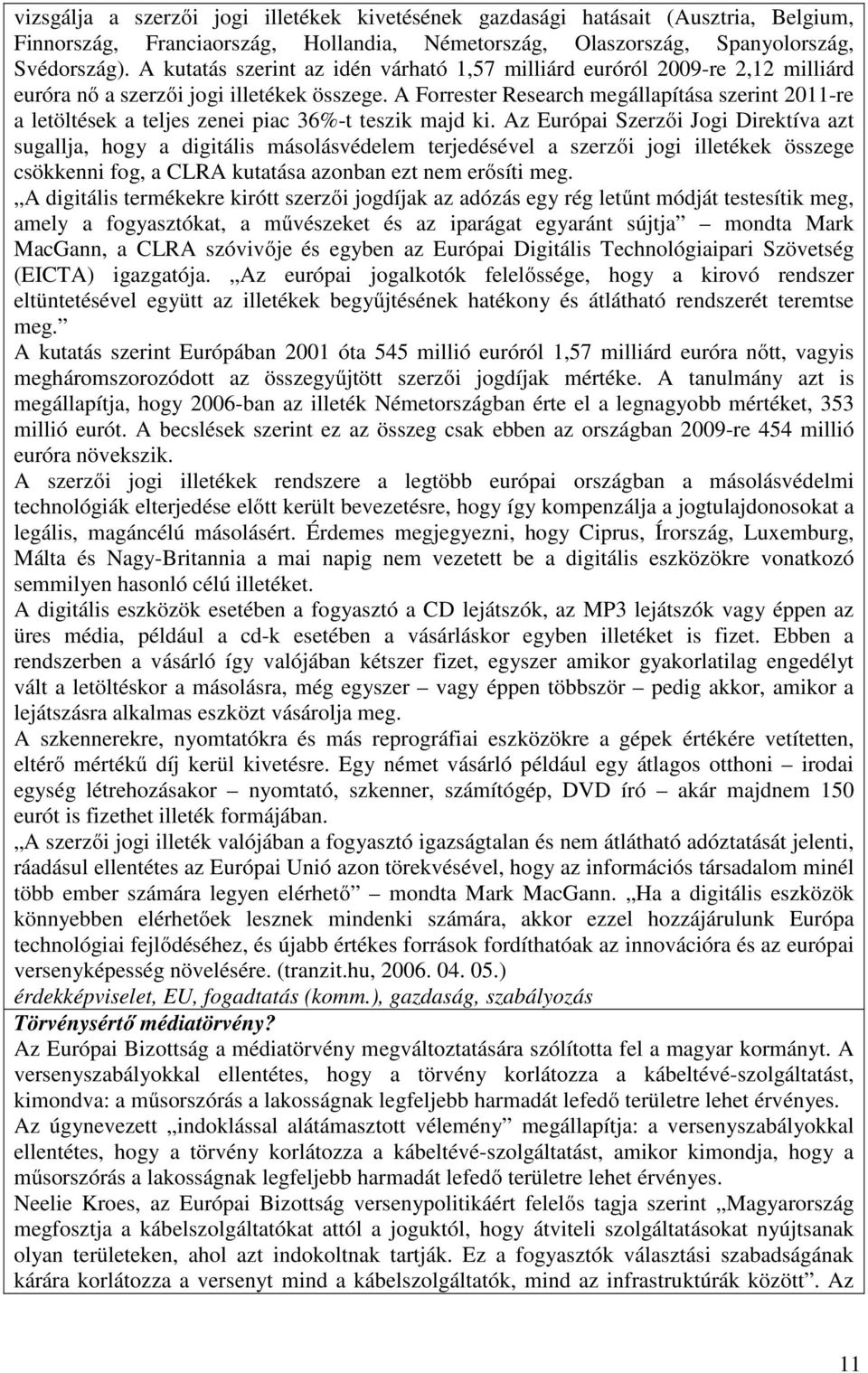 A Forrester Research megállapítása szerint 2011-re a letöltések a teljes zenei piac 36%-t teszik majd ki.