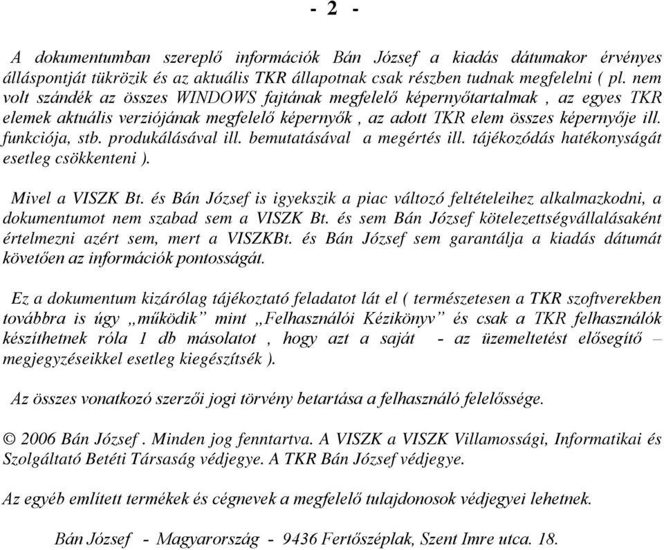 produkálásával ill. bemutatásával a megértés ill. tájékozódás hatékonyságát esetleg csökkenteni ). Mivel a VISZK Bt.