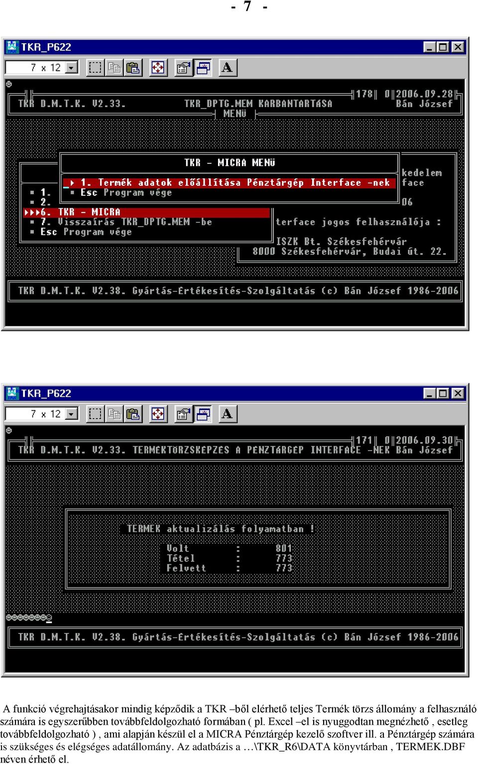 Excel el is nyuggodtan megnézhetı, esetleg továbbfeldolgozható ), ami alapján készül el a MICRA Pénztárgép