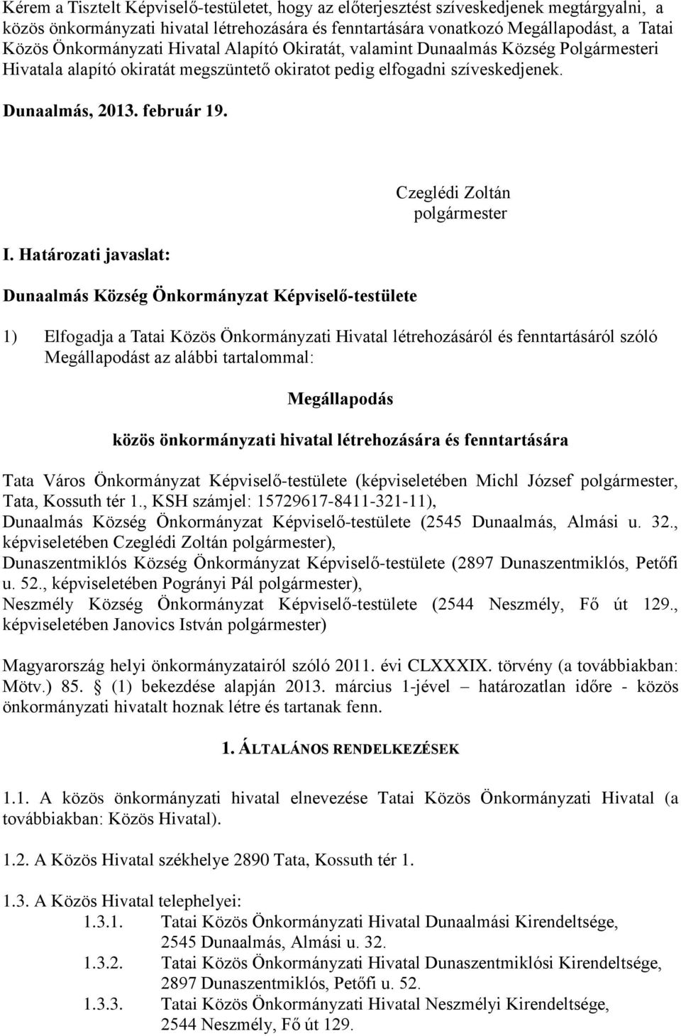 Határozati javaslat: Dunaalmás Község Önkormányzat Képviselő-testülete Czeglédi Zoltán polgármester 1) Elfogadja a Tatai Közös Önkormányzati Hivatal létrehozásáról és fenntartásáról szóló