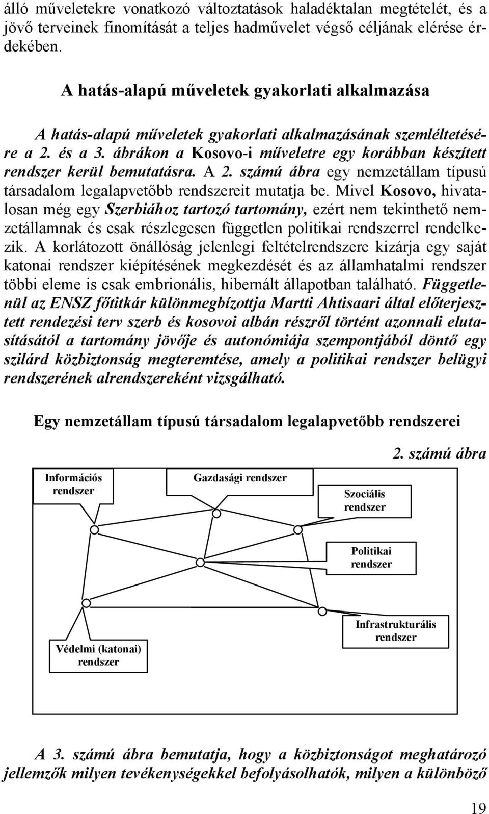 ábrákon a Kosovo-i műveletre egy korábban készített rendszer kerül bemutatásra. A 2. számú ábra egy nemzetállam típusú társadalom legalapvetőbb rendszereit mutatja be.