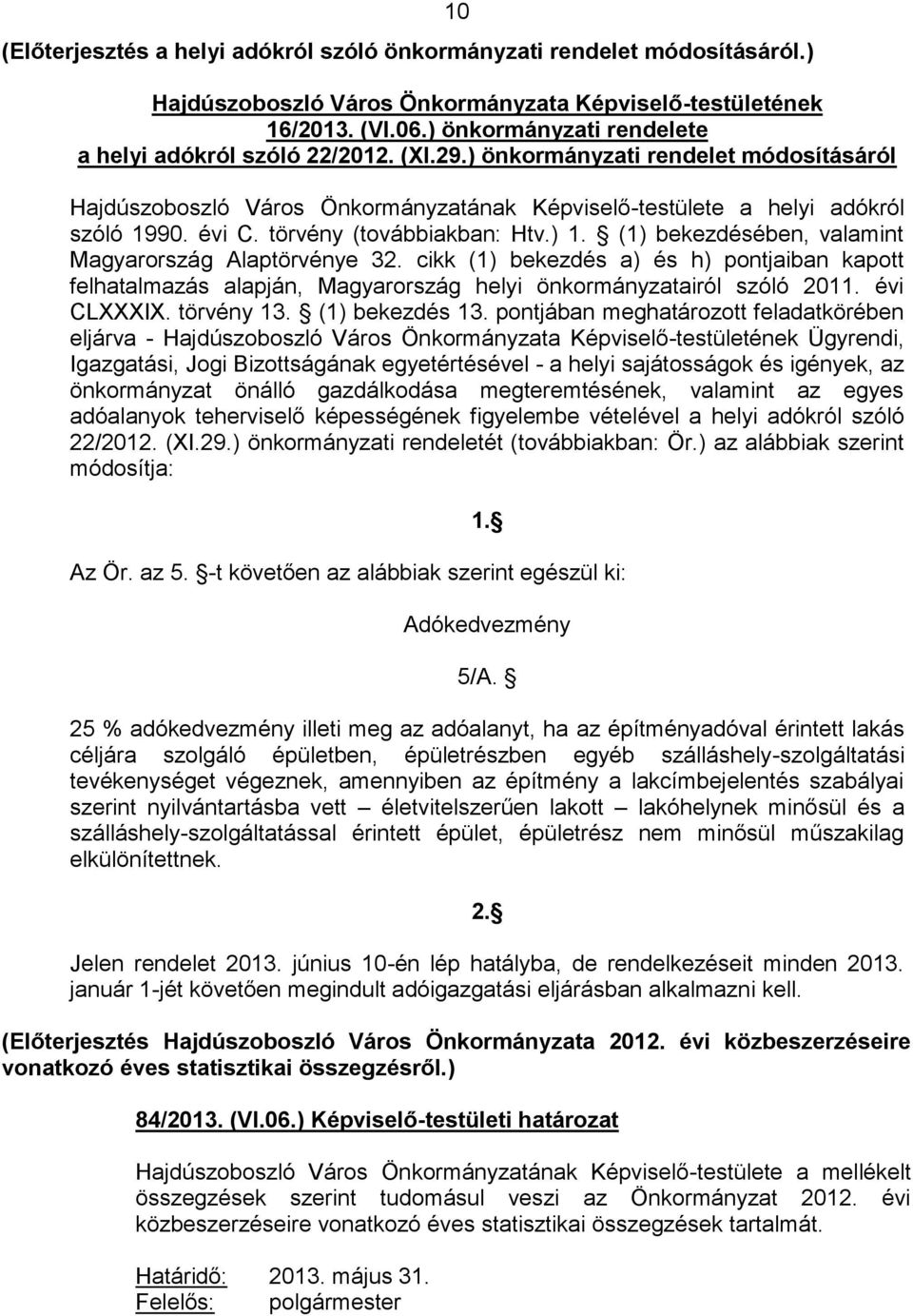 törvény (továbbiakban: Htv.) 1. (1) bekezdésében, valamint Magyarország Alaptörvénye 32.