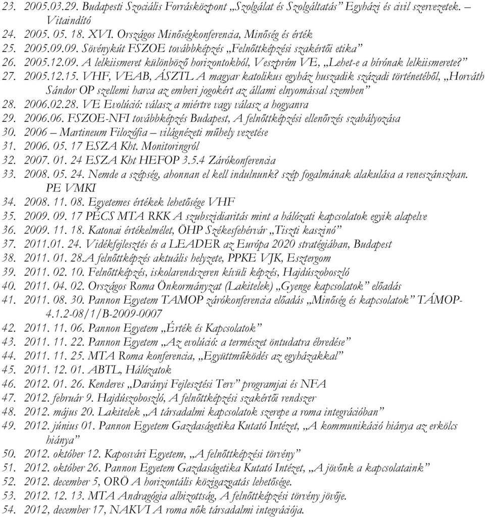 VHF, VEAB, ÁSZTL A magyar katolikus egyház huszadik századi történetéből, Horváth Sándor OP szellemi harca az emberi jogokért az állami elnyomással szemben 28.